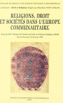 Religions, droit et sociétés dans l'Europe communautaire - Actes du XIIIe Colloque de l'Institut de droit et d'histoire religieuse, IDHR, Aix-en-Provence, 19-20 mai 1999