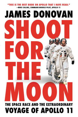 Shoot for the Moon - The Space Race and the Extraordinary Voyage of Apollo 11