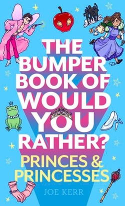 The Bumper Book of Would You Rather?: Princes and Princesses Edition - The perfect stocking filler for kids!