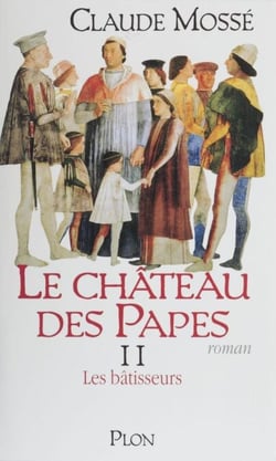 Le Château des papes (2) - Les Bâtisseurs