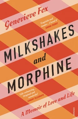 Milkshakes and Morphine - A Memoir of Love and Loss