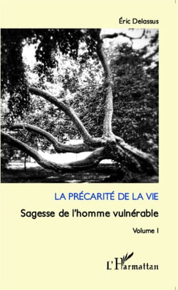 La précarité de la vie - Sagesse de l'homme vulnérable (Volume 1)