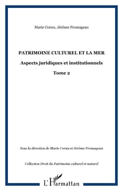 PATRIMOINE CULTUREL ET LA MER - Aspects juridiques et institutionnels - Tome 2