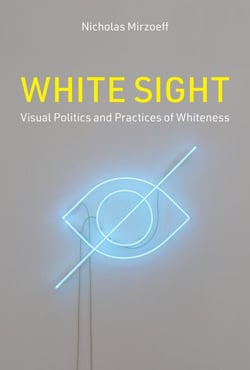 White Sight - Visual Politics and Practices of Whiteness
