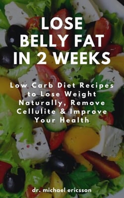 Lose Belly Fat in 2 Weeks: Low Carb Diet Recipes to Lose Weight Naturally, Remove Cellulite &amp; Improve Your Health