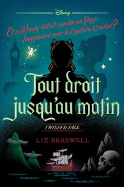 Twisted Tale - Tout droit jusqu'au matin - Et si Wendy s'était rendue au Pays Imaginaire avec le Capitaine Crochet ?