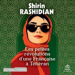 Les petites révolutions d'une Française à Téhéran