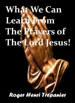 What We Can Learn From The Prayers of The Lord Jesus! - The Word Of God Library, #38