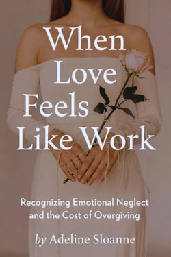 When Love Feels Like Work: Recognizing Emotional Neglect and the Cost of Overgiving - The Stop Begging for Love Series, #1