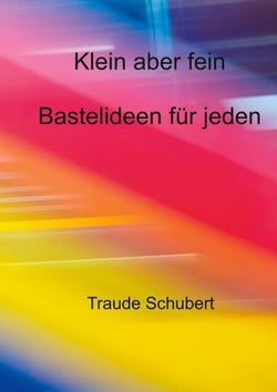 Klein aber fein - Bastelideen für jeden