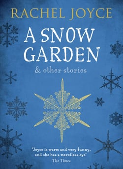 A Snow Garden and Other Stories - From the bestselling author of The Unlikely Pilgrimage of Harold Fry