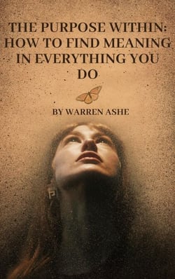 The Purpose Within: How to Find Meaning in Everything You Do