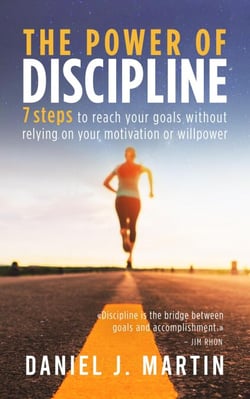 The Power of Discipline: 7 Steps to Reach Your Goals Without Relying on Your Motivation or Willpower - Self-help and personal development