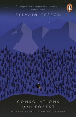 Consolations of the Forest - Alone in a Cabin in the Middle Taiga