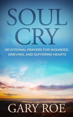 Soul Cry: Devotional Prayers for Wounded, Grieving, and Suffering Hearts - God and Grief Series