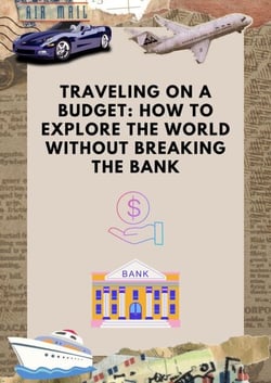 Traveling on a Budget: How to Explore the World Without Breaking the Bank - Travel