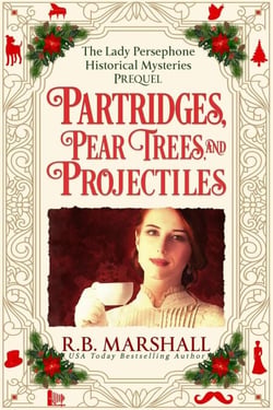 Partridges, Pear Trees, and Projectiles - The Lady Persephone Historical Mysteries, #0