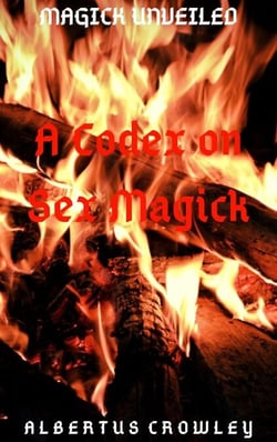 A Codex on Sex Magick - Magick Unveiled, #9