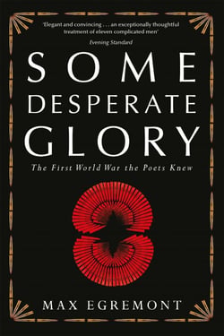 Some Desperate Glory - The First World War the Poets Knew