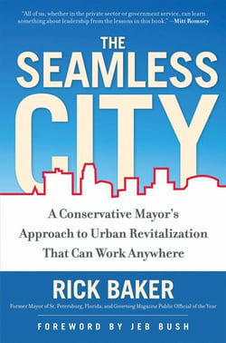 The Seamless City - A Conservative Mayor's Approach to Urban Revitalization that Can Work Anywhere