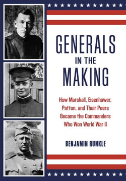 Generals in the Making - How Marshall, Eisenhower, Patton, and Their Peers Became the Commanders Who Won World War II
