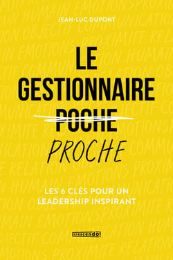 Le gestionnaire proche - Les 6 clés pour un leadership inspirant