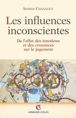 Les Influences inconscientes - De l'effet des émotions et des croyances sur le jugement