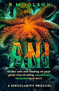 Ani, or the Care and Feeding of Your Great Tree-Dwelling Venomous Tentacled Land-Devil: A Singularity Prequel - Singularity, #0.5