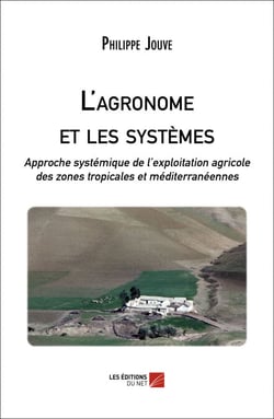 L'agronome et les systèmes - Approche systémique de l’exploitation agricole des zones tropicales et méditerranéennes