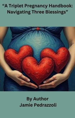 A Triplet Pregnancy Handbook: Navigating Three Blessings