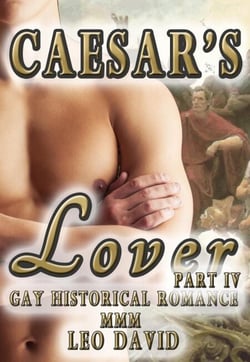 Caesar’s Lover  (Gay Historical Romance MMM)  Part 4 - Caesar's Conquest, #4