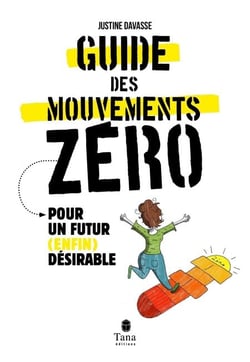Le Guide des mouvements zéros - Pour un futur (enfin) désirable - Vers une décroissance radicale et