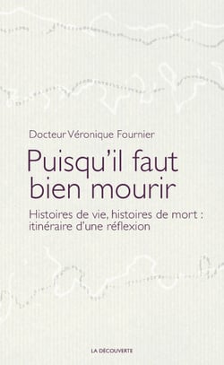 Puisqu'il faut bien mourir - Histoires de vie, histoires de mort : itinéraires d'une réflexion
