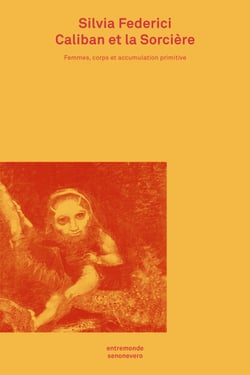 Caliban et la Sorcière - Femmes, corps et accumulation primitive