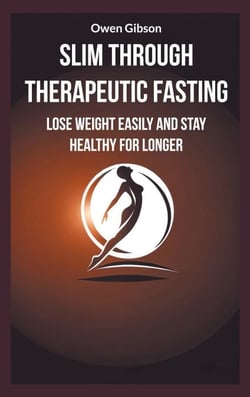 Slim through therapeutic fasting - Lose weight easily and stay healthy for longer