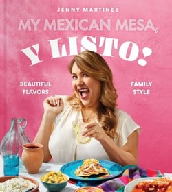 My Mexican Mesa, Y Listo! - Beautiful Flavors, Family Style (A Cookbook)