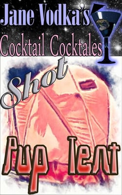 Pup Tent: A Jane Vodka Cocktale Shot - Jane Vodka’s Cocktale Shots