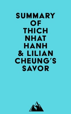 Summary of Thich Nhat Hanh &amp; Lilian Cheung's Savor