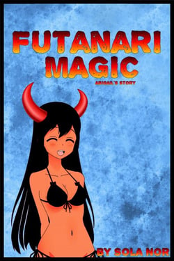 Futanari Magic: Abigail's Story - Futanari Magic, Futa on Female