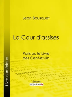 La Cour d'Assises - Paris ou le Livre des cent-et-un