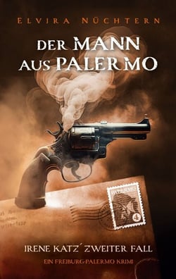 Der Mann aus Palermo - Irene Katz' zweiter Fall - Ein Freiburg-Palermo Krimi