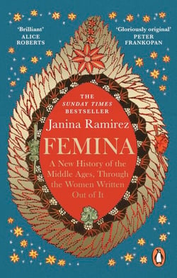 Femina - The instant Sunday Times bestseller – A New History of the Middle Ages, Through the Women Written Out of It