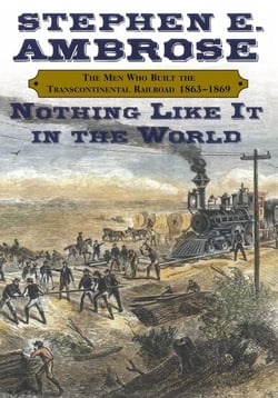 Nothing Like It In the World - The Men Who Built the Transcontinental Railroad 1863-1869