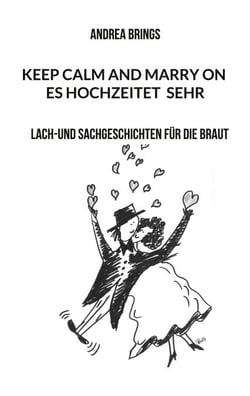 Es hochzeitet sehr. Keep calm and marry on - Lach-und Sachgeschichten für die Braut