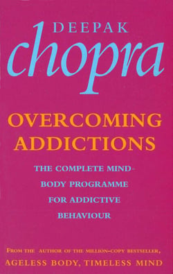 Overcoming Addictions - The Complete Mind-Body Programme for Addictive Behaviour