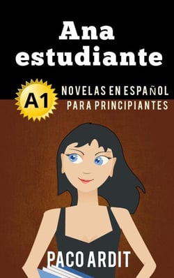Ana estudiante - Novelas en español para principiantes (A1) - Spanish Novels Series, #1