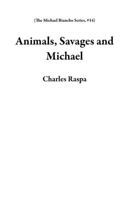 Animals, Savages and Michael - The Michael Biancho Series, #14