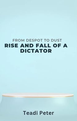 From Despot To Dust :The Rise and Fall of A Dictator