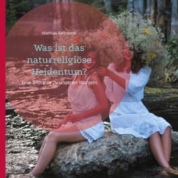 Was ist das naturreligiöse Heidentum? - Eine Bildreise zu unseren Wurzeln