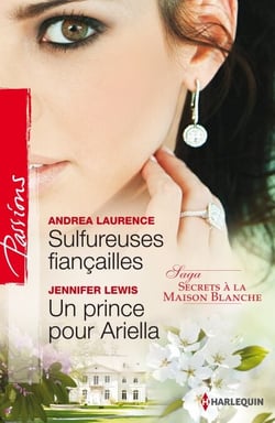Sulfureuses fiançailles - Un prince pour Ariella - T3 - Secrets à la Maison Blanche